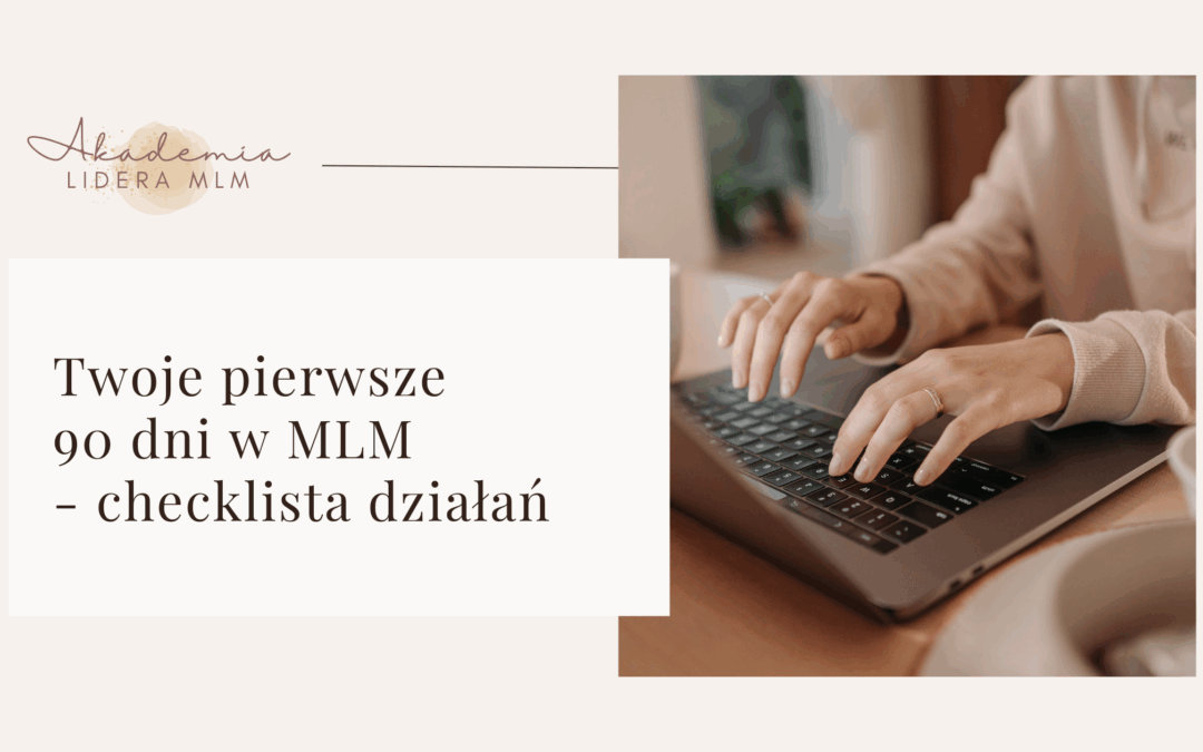 Twoje&nbsp;pierwsze 90 dni w&nbsp;MLM – checklista działań