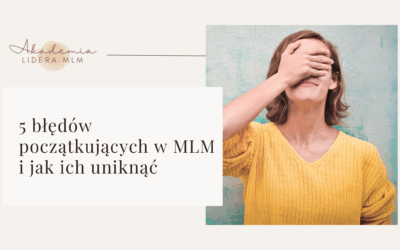5 błędów początkujących w MLM i jak ich uniknąć
