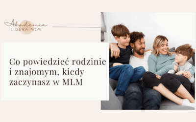 Co powiedzieć rodzinie i znajomym, kiedy zaczynasz w MLM