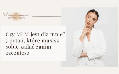 Czy MLM jest dla mnie? 7 pytań, które musisz sobie zadać zanim zaczniesz