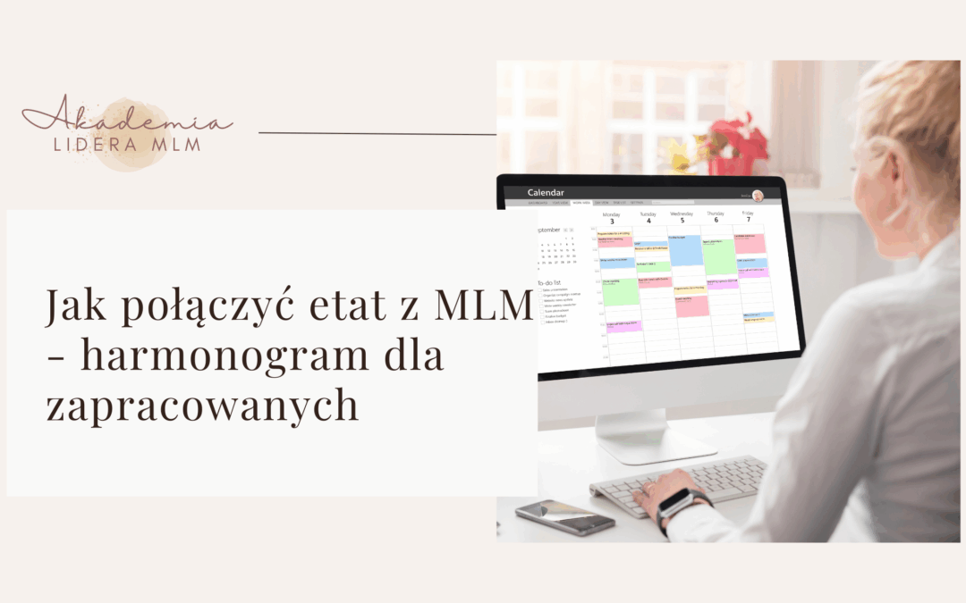 Jak połączyć etat z&nbsp;MLM – harmonogram dla zapracowanych