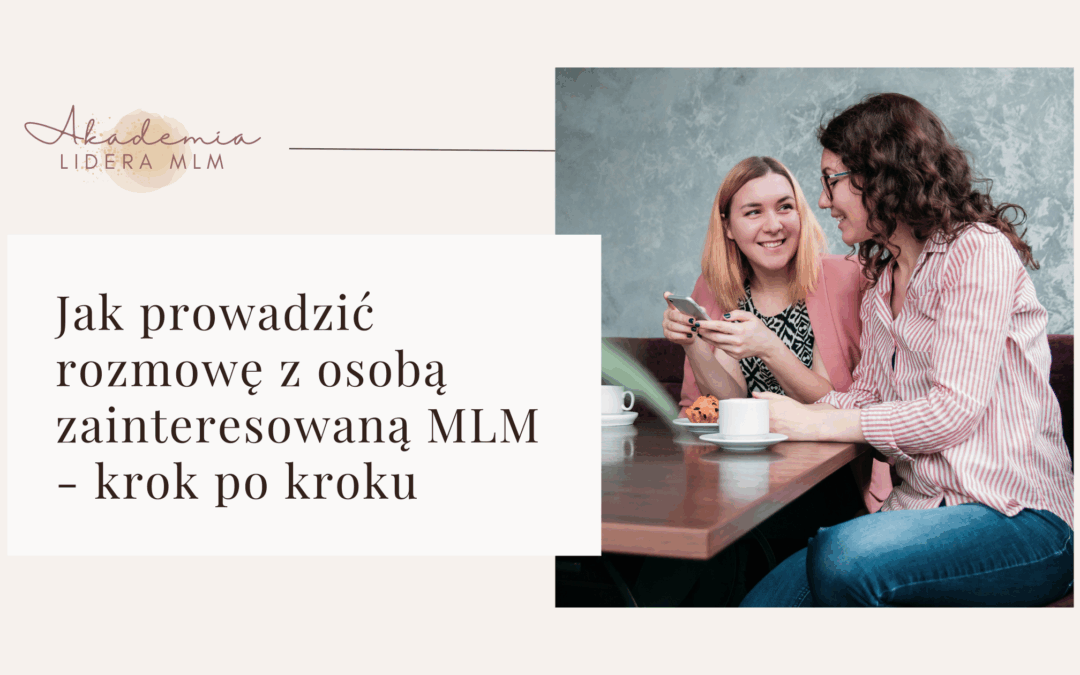 Jak prowadzić rozmowę z&nbsp;osobą zainteresowaną MLM – krok po&nbsp;kroku