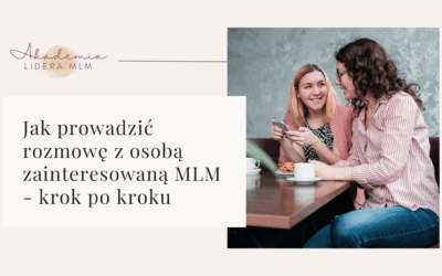 Jak prowadzić rozmowę z osobą zainteresowaną MLM – krok po kroku