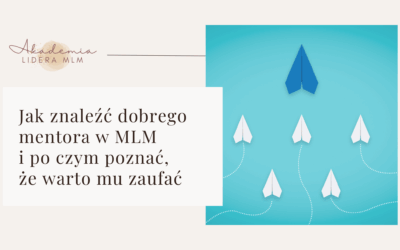 Jak znaleźć dobrego mentora w&nbsp;MLM i&nbsp;po&nbsp;czym poznać, że&nbsp;warto mu&nbsp;zaufać