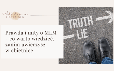 Prawda i mity o MLM – co warto wiedzieć, zanim uwierzysz w obietnice